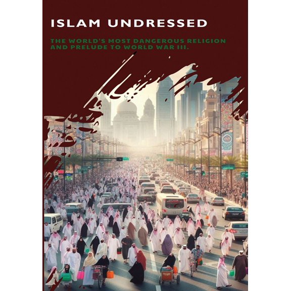 Islam Undressed: The World's Most Dangerous Religion and Prelude to World War III (Paperback)