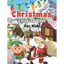 Christmas Coloring Book for Kids: My Big Christmas Coloring Book For Toddlers, Fun book for for Kids - Personalized Christmas Book for Toddlers & Kids with Bonus Coloring Pages (Coloring Book for Kids