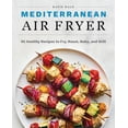 thumbnail image 1 of Mediterranean Air Fryer: 95 Healthy Recipes to Fry, Roast, Bake, and Grill, 1 of 5