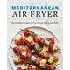 thumbnail image 1 of Mediterranean Air Fryer: 95 Healthy Recipes to Fry, Roast, Bake, and Grill, 1 of 5