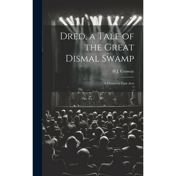 Dred, a Tale of the Great Dismal Swamp: A Drama in Four Acts (Hardcover)
