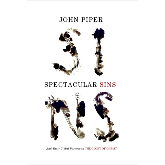 Spectacular Sins: And Their Global Purpose in the Glory of Christ (Redesign), (Paperback)