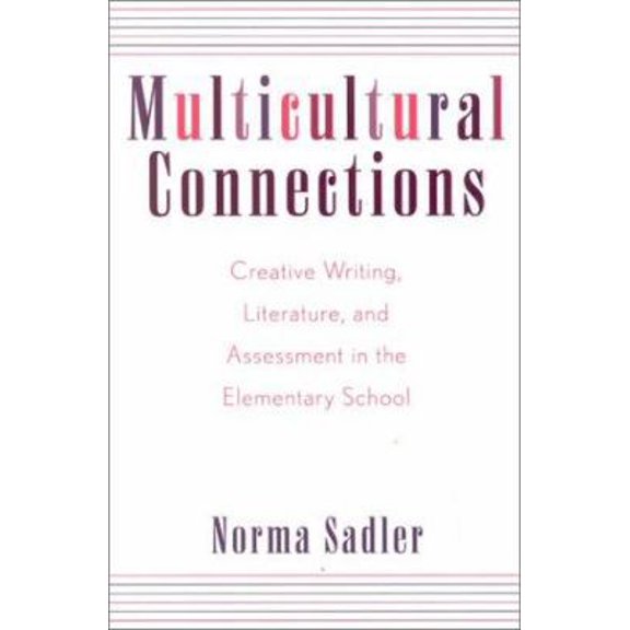 Pre-Owned Multicultural Connections : Creative Writing, Literature, and Assessment in the Elementary School (Paperback) 0810841800 9780810841802