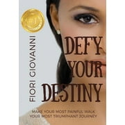 Defy Your Destiny: Make your most painful walk your most triumphant journey (Paperback)