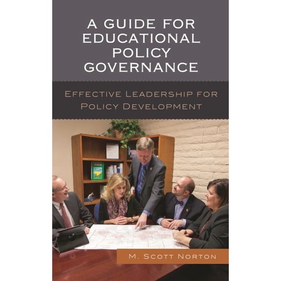 A Guide for Educational Policy Governance: Effective Leadership for Policy Development, (Hardcover)