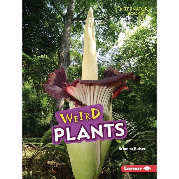 Wonderfully Weird (Alternator Books (R)) Weird Plants, (Paperback)