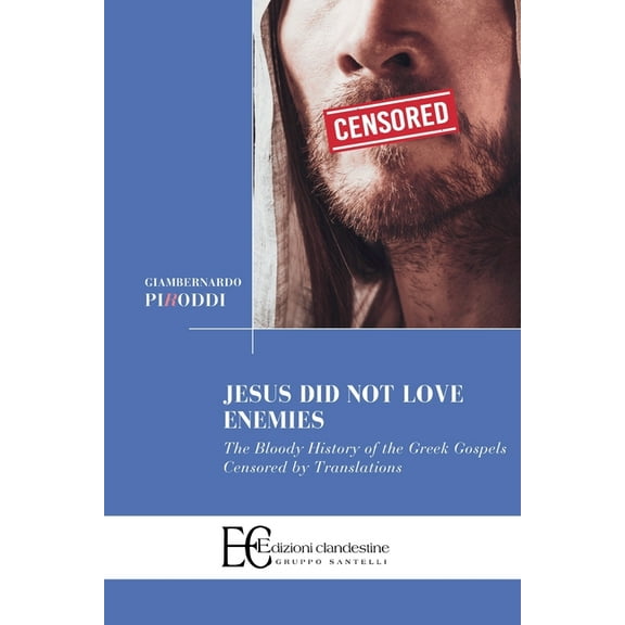 Jesus did not love enemies: The Bloody History of the Greek Gospels Censored by Translations, (Paperback)