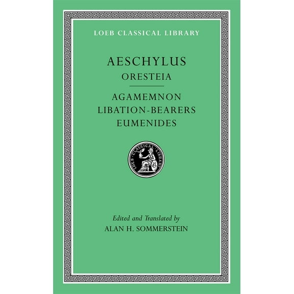 Loeb Classical Library Oresteia: Agamemnon. Libation-Bearers. Eumenides, Book 146, (Hardcover)