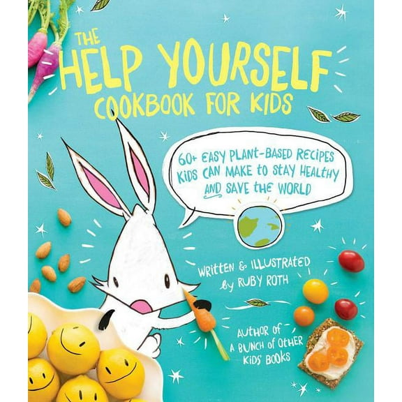 The Help Yourself Cookbook for Kids: 60 Easy Plant-Based Recipes Kids Can Make to Stay Healthy and Save the Earth, (Paperback)