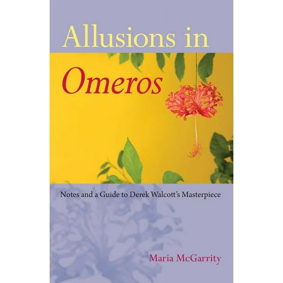 Allusions in Omeros: Notes and a Guide to Derek Walcott's Masterpiece, (Hardcover)
