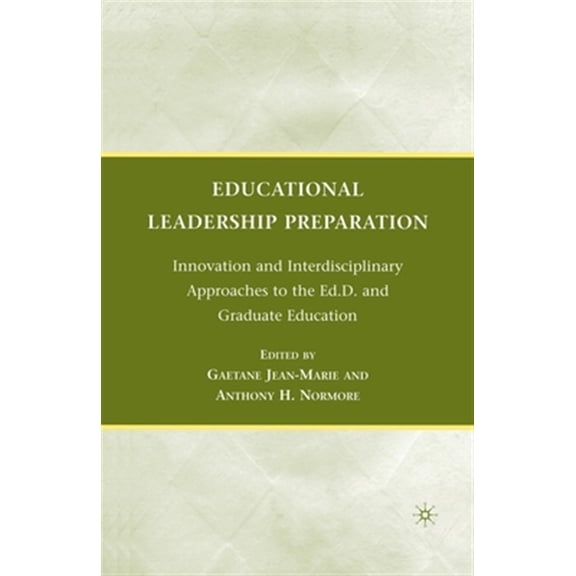 Pre-Owned Educational Leadership Preparation: Innovation and Interdisciplinary Approaches to the Ed.D. and Graduate Education (Paperback)