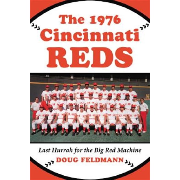 Pre-Owned The 1976 Cincinnati Reds: Last Hurrah for the Big Red Machine (Paperback) 0786438541 9780786438549