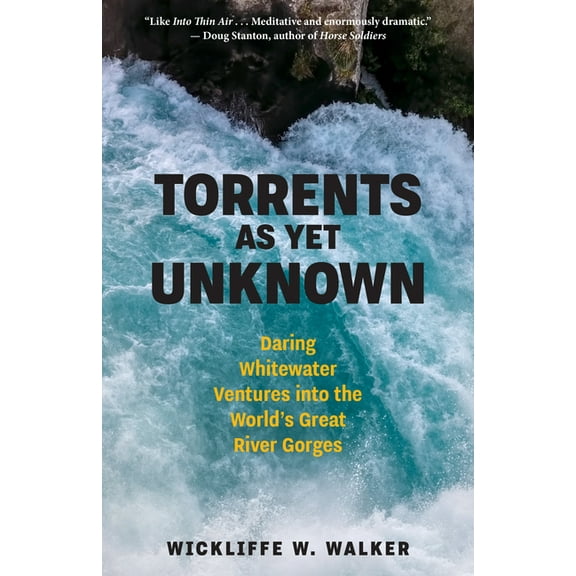 Torrents as Yet Unknown: Daring Whitewater Ventures Into the World's Great River Gorges, (Hardcover)
