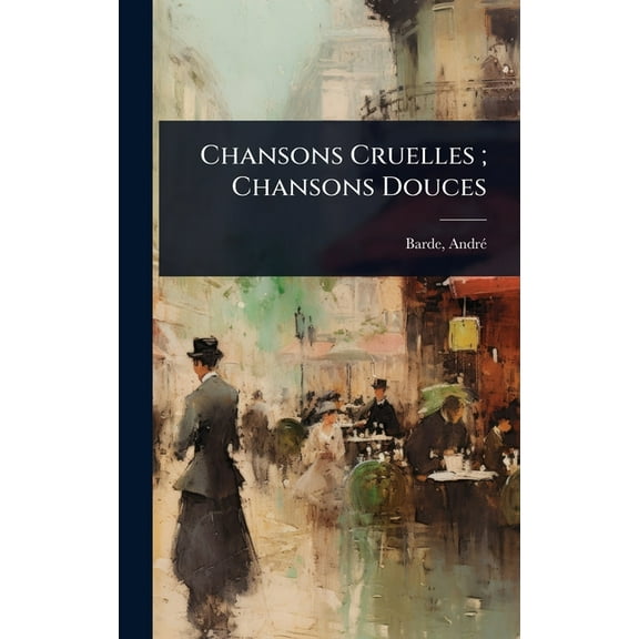 Chansons Cruelles; Chansons Douces, (Hardcover)