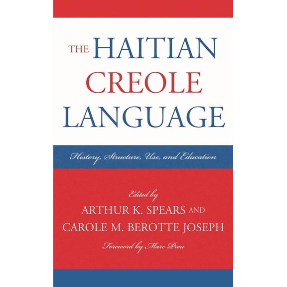 Caribbean Studies The Haitian Creole Language: History, Structure, Use, and Education, (Hardcover)