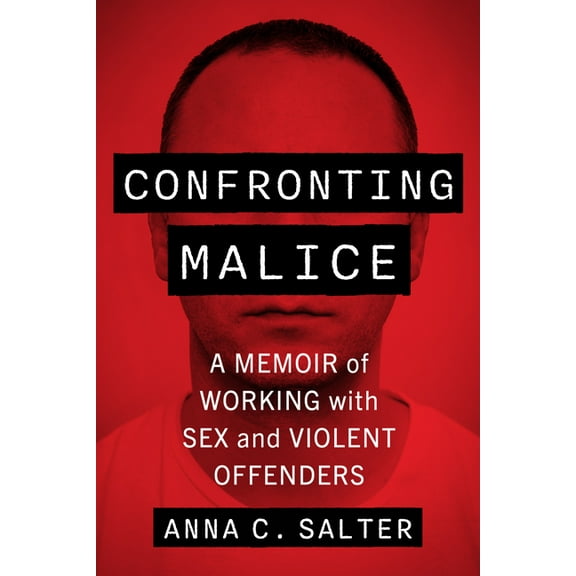 Confronting Malice: A Memoir of Working with Sex and Violent Offenders, (Paperback)