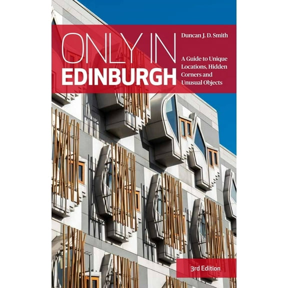 Only in Guides Only in Edinburgh: A Guide to Unique Locations, Hidden Corners and Unusual Objects, (Paperback)