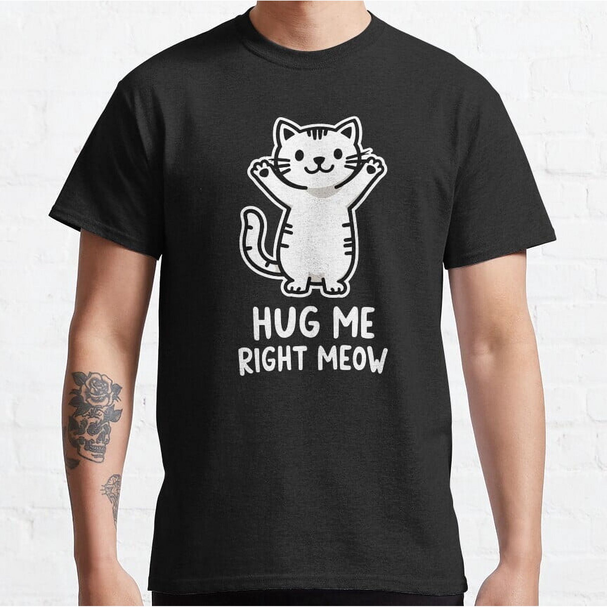 Hug me right meow Funny Cat Humor Black S-3XL Unisex T-Shirt