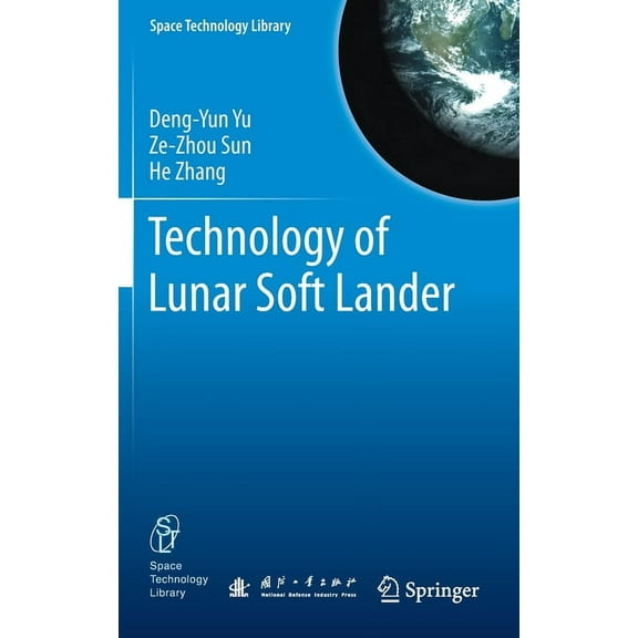 Space Technology Library Technology of Lunar Soft Lander, Book 38, (Hardcover)