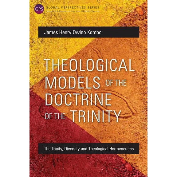 Global Perspectives: Theological Models of the Doctrine of the Trinity: The Trinity, Diversity and Theological Hermeneutics (Paperback)