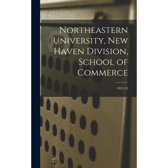 Northeastern University, New Haven Division, School of Commerce; 1922-23 (Hardcover)
