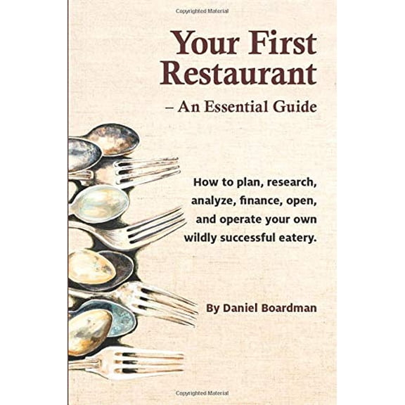Pre-Owned Your First Restaurant - An Essential Guide: How to plan, research, analyze, finance, open, and operate your own wildly-succesful eatery. (Paperback) 0692810455 9780692810453
