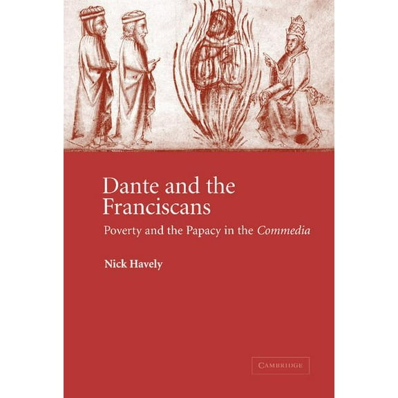 Cambridge Studies in Medieval Literature Dante and the Franciscans: Poverty and the Papacy in the 'Commedia', Book 52, (Hardcover)