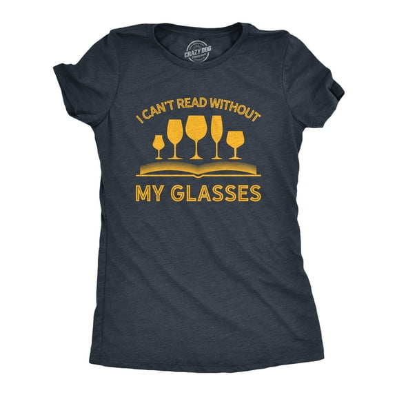 Womens I Can't Read Without My Glasses T shirt Funny Wine Lover Nerdy Tee Womens Graphic Tees