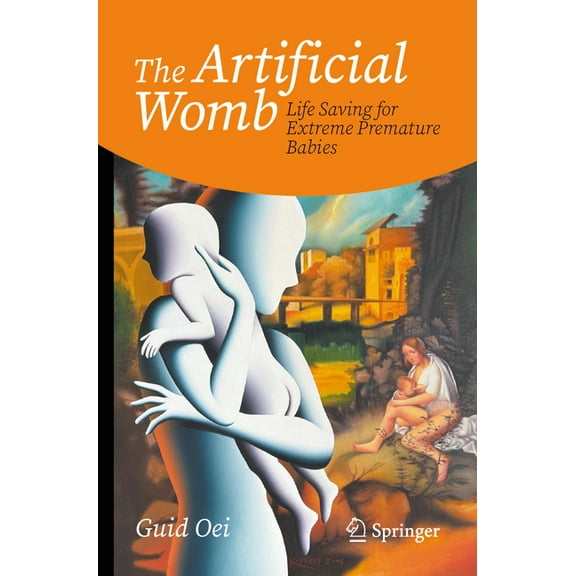 Copernicus Books The Artificial Womb: Life Saving for Extreme Premature Babies, (Paperback)