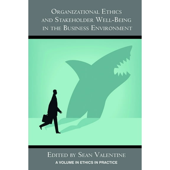 Ethics in Practice Organizational Ethics and Stakeholder Well-Being in the Business Environment, (Paperback)