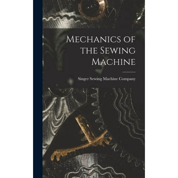 Mechanics of the Sewing Machine (Hardcover)