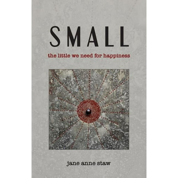 Small: The Little We Need for Happiness, (Paperback)
