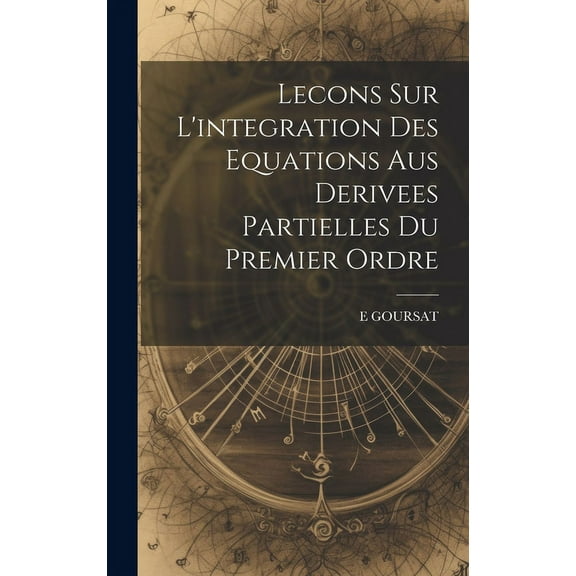 Lecons Sur L'integration Des Equations Aus Derivees Partielles Du Premier Ordre (Hardcover)