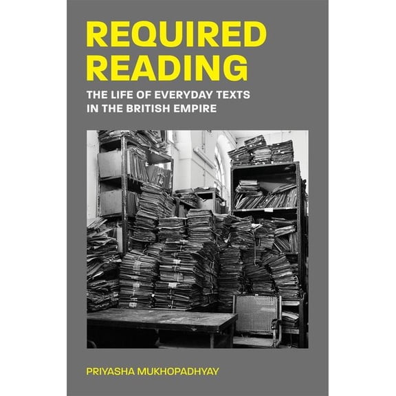 Required Reading: The Life of Everyday Texts in the British Empire, (Hardcover)