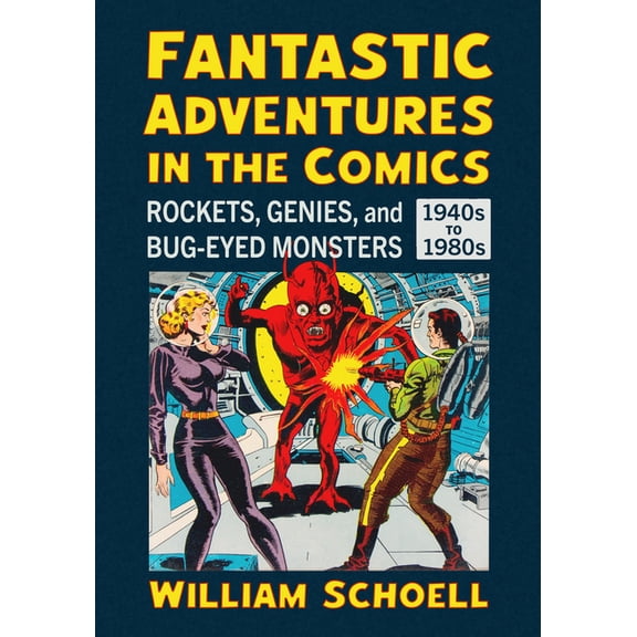 Fantastic Adventures in the Comics: Rockets, Genies, and Bug-Eyed Monsters, 1940s-1980s, (Paperback)