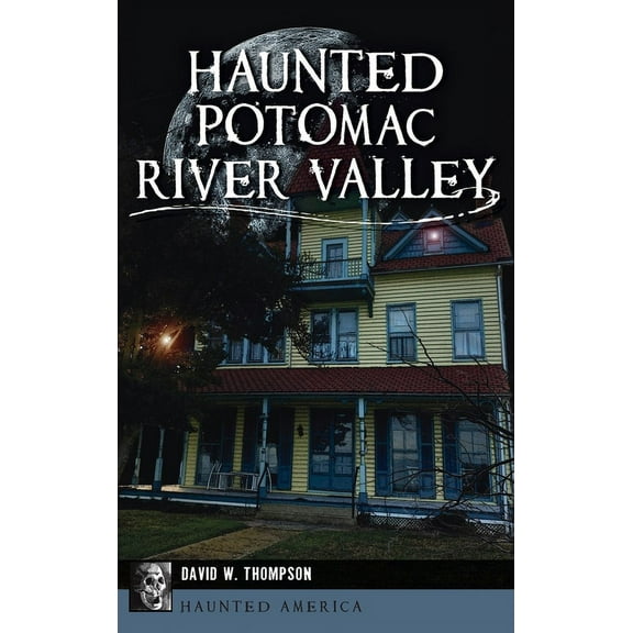 Haunted America Haunted Potomac River Valley, (Hardcover)