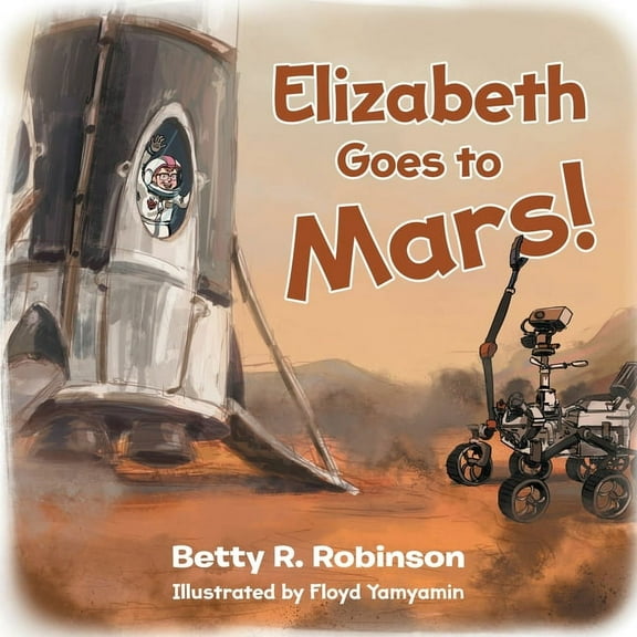 Elizabeth Elizabeth Goes to Mars!, Book 1, (Paperback)