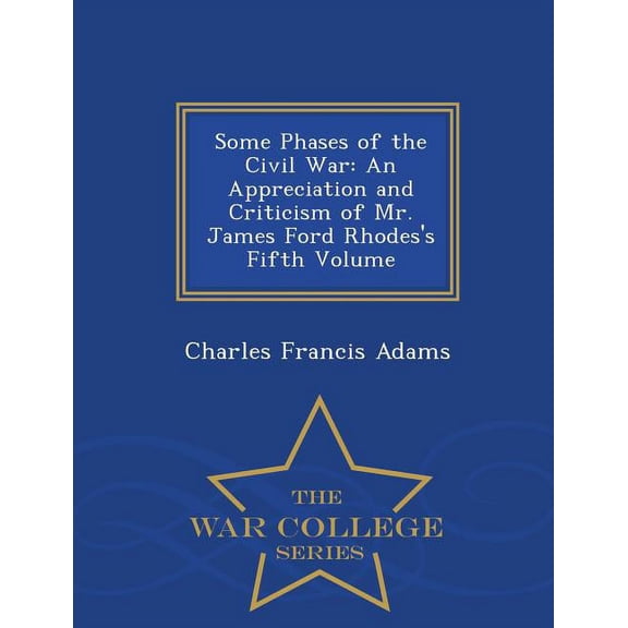 Some Phases of the Civil War : An Appreciation and Criticism of Mr. James Ford Rhodes's Fifth Volume - ((War College Series)) (Paperback)