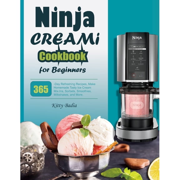 Ninja CREAMI Cookbook for Beginners: 365-Day Refreshing Recipes, Make Homemade Tasty Ice Cream Mix-Ins, Sorbets, Smoothi, (Paperback)