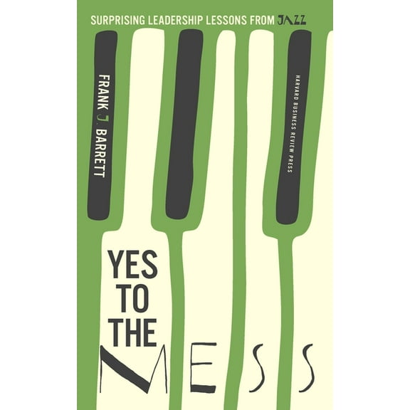 Yes to the Mess : Surprising Leadership Lessons from Jazz