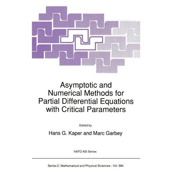 NATO Science Series C: Asymptotic and Numerical Methods for Partial Differential Equations with Critical Parameters, Book 384, (Hardcover)