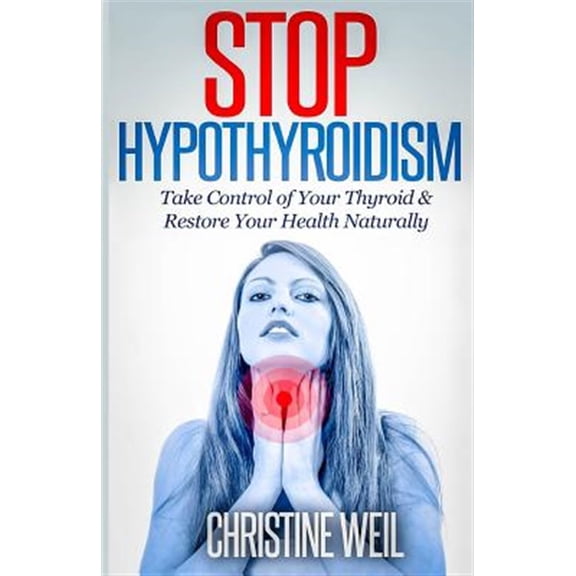 Pre-Owned Stop Hypothyroidism : Take Control of Your Thyroid & Restore Your Health Naturally