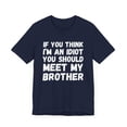 thumbnail image 3 of If You Think I'm An Idiot You Should Meet My Brother Joke Unisex T-shirt, 3 of 6