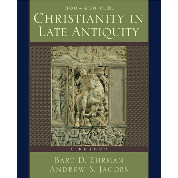 Christianity in Late Antiquity, 300-450 C.E.: A Reader, (Paperback)