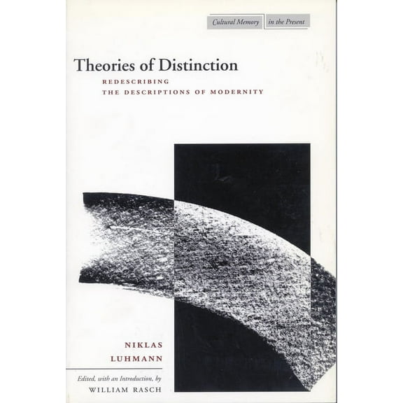 Cultural Memory in the Present Theories of Distinction: Redescribing the Descriptions of Modernity, (Paperback)