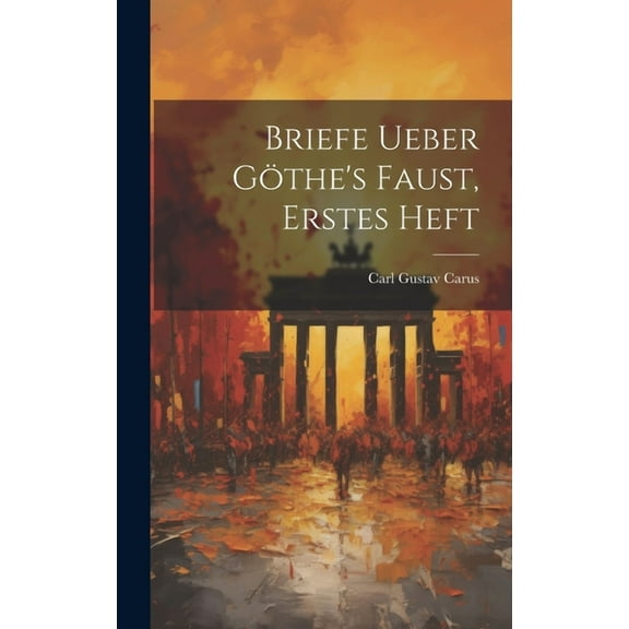 Briefe ueber GÃ¶the's Faust, Erstes Heft, (Hardcover)
