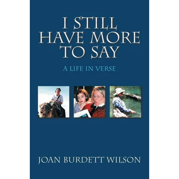 I Still Have More to Say : A Life in Verse