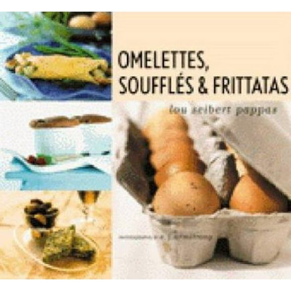 Pre-Owned Omelettes, Souffles & Frittatas (Paperback) 081182120X 9780811821209