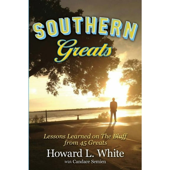 Southern Greats: Lessons on Love and Life Learned on the Bluff, (Paperback)