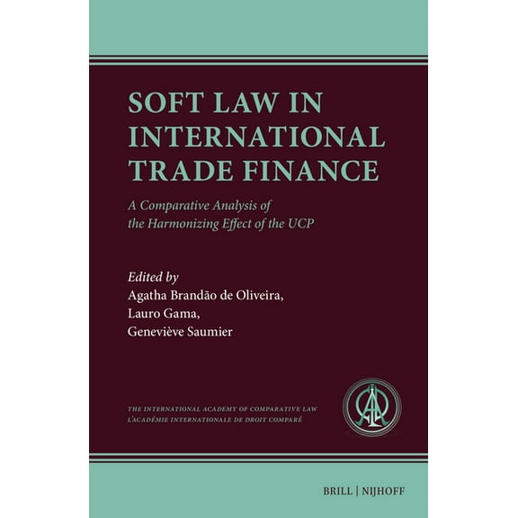 Ius Comparatum Soft Law in International Trade Finance: A Comparative Analysis of the Harmonizing Effect of the Ucp, Book 1, (Hardcover)